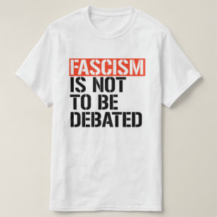 Fascism is not to be debated T-Shirt