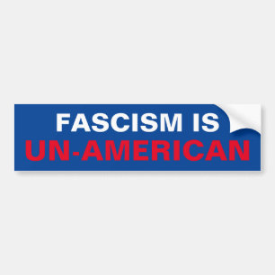 FASCISM IS UN-AMERICAN BUMPER STICKER