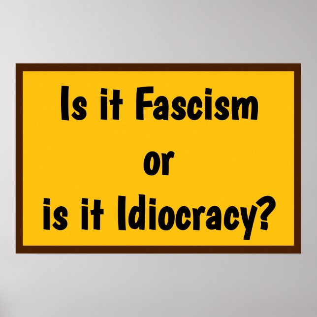 Fascism or Idiocracy? Poster (Front)