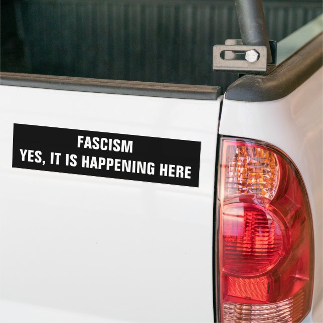 Fascism, Yes it is happening here Bumper Sticker (On Truck)