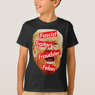 Fascist, Traitor, Fraudster, Felon - Trump Labelle T-Shirt