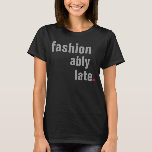 fashionably late funny tshirt design (Front)