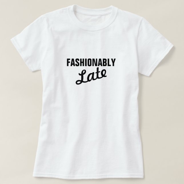 FASHIONABLY LATE T-Shirt (Design Front)