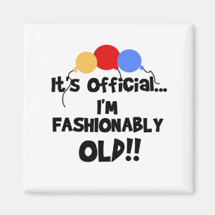 FASHIONABLY OLD MAGNET