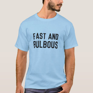 Fast and Bulbous T-Shirt