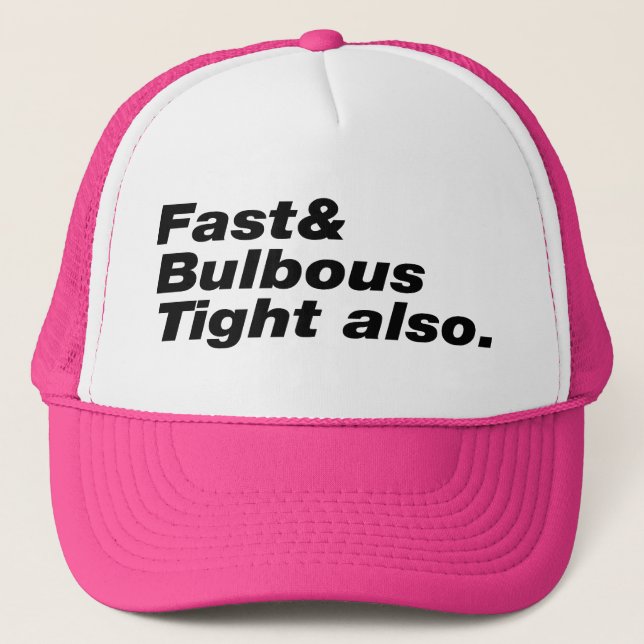 Fast & Bulbous Tight also. Trucker Hat (Front)
