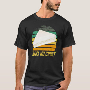 Fast Car Quote Furious Tuna No Crust T-Shirt