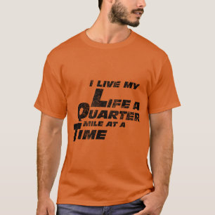Fast Car Quote I Live My Life A Quarter Mile frien T-Shirt