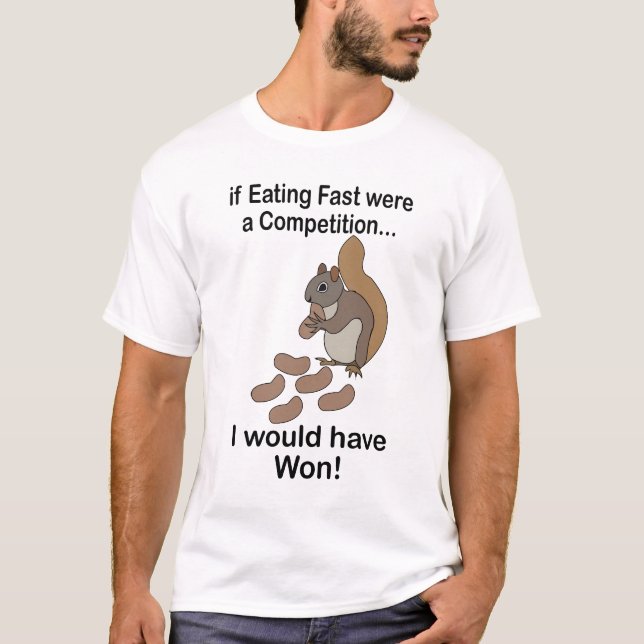 Fast Eating Squirrel Funny Quote T-Shirt (Front)