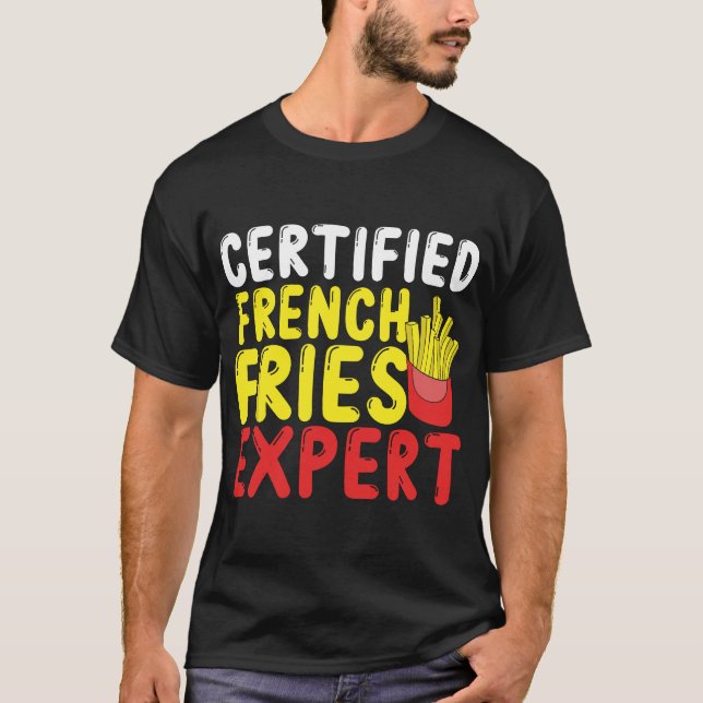 Fast Food Lover Certified French Fries Expert Fren T-Shirt (Front)