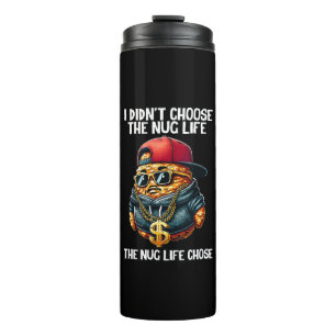 Fast Food Nugget I Didn't Choose The Nug Life Thermal Tumbler