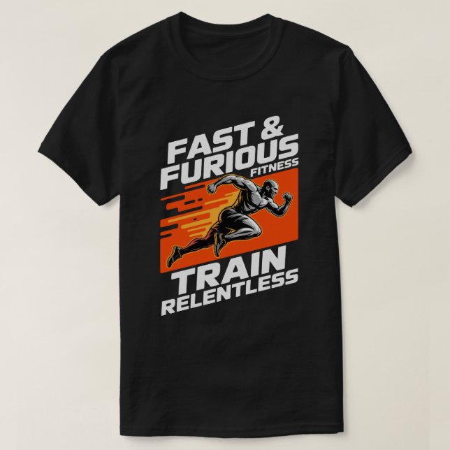 Fast & Furious Fitness Train Relentless T-Shirt (Design Front)