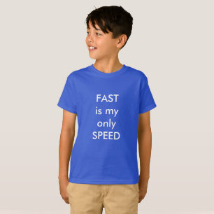 FAST is my only speed T-Shirt