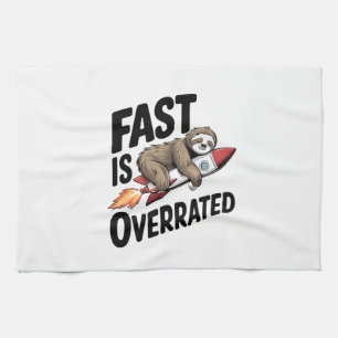 Fast is Overrated Sloth Rocket Tea Towel