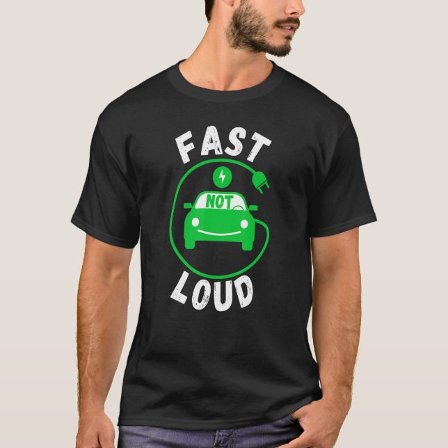 Fast Not Loud, Electric Power Car EVs Funny Electr T-Shirt (Front)