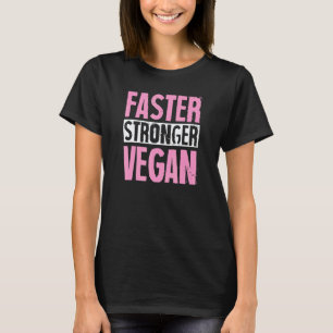 Faster Stronger Vegan Proud Plant Based Activist H T-Shirt