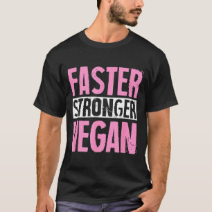 Faster stronger vegan proud plant based activist T-Shirt