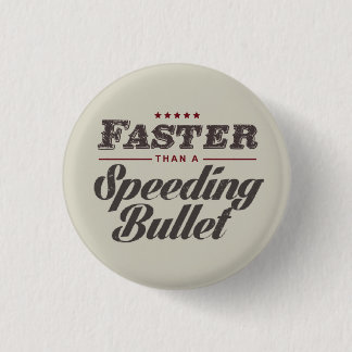 Faster than a speeding bullet Button