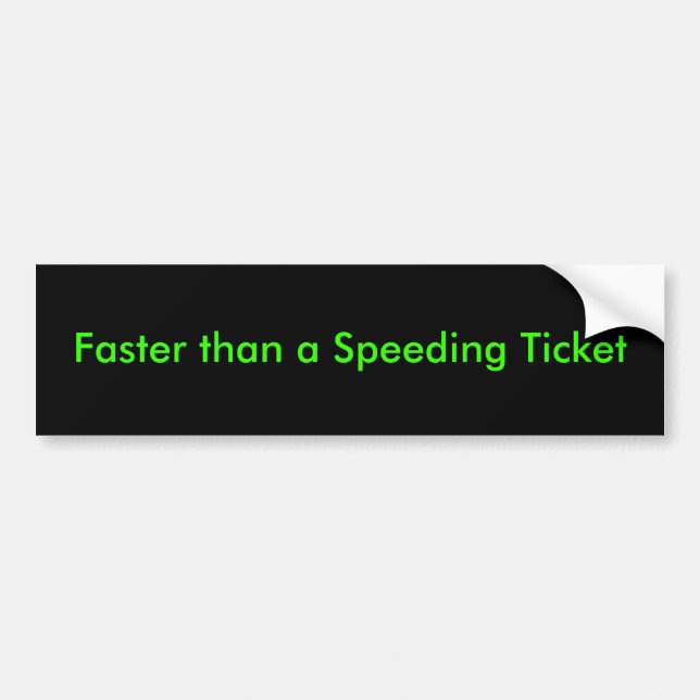 "Faster than a Speeding Ticket" Bumper Sticker (Front)
