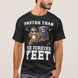 Faster Than The Forever Yeet T-Shirt