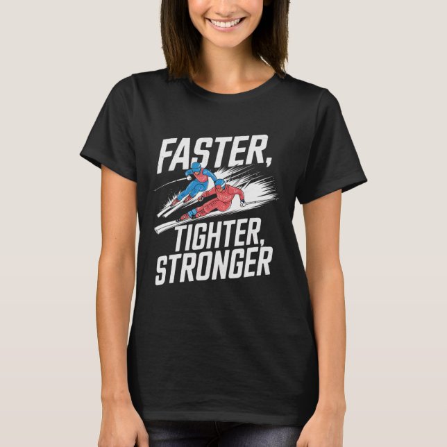 Faster Tighter Stronger Alpine Skiing  T-Shirt (Front)