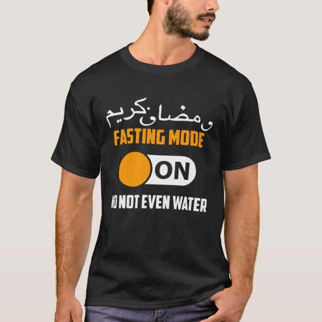 Fasting Mode On No Not Even Water  Ramadan Kareem T-Shirt (Front)