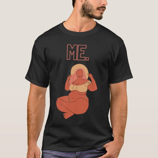 Fat Affirmations Self Care ME Self Love Fat Love B T-Shirt (Front)