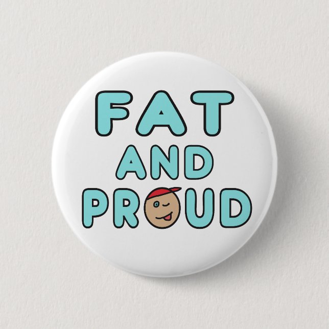 Fat And Proud 6 Cm Round Badge (Front)