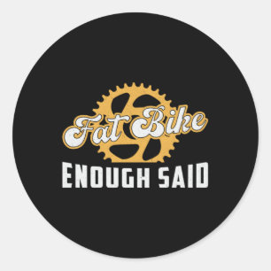 Fat Bike Fat Bike Enough Said Biker Biking Retro Classic Round Sticker