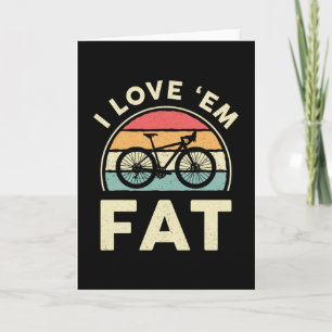 Fat Bike I Love 'em Fat Mountain Bike Biker Biking Card