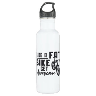 Fat Bike Ride A Fat Bike Get Awesome Biker Funny 710 Ml Water Bottle