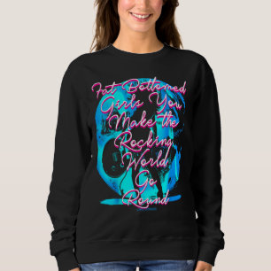 Fat Bottom Girls You Make the Rocking World Go Rou Sweatshirt