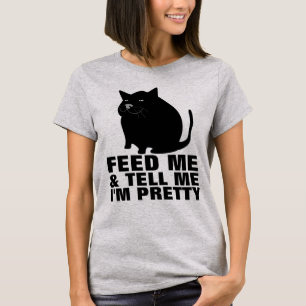 FAT CAT, FEED ME TELL ME i'M PRETTY T-SHIRTS