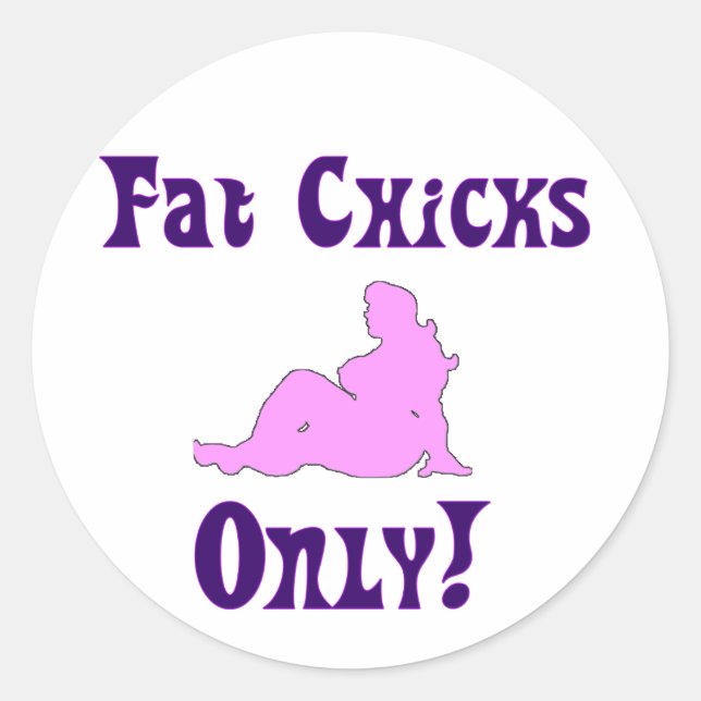 Fat Chicks Only! Classic Round Sticker (Front)