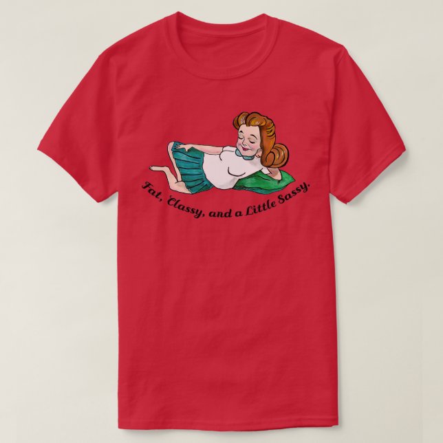 Fat Classy and a Little Sassy 2 T-Shirt (Design Front)