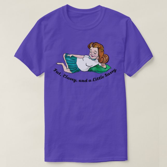 Fat Classy and a Little Sassy T-Shirt (Design Front)