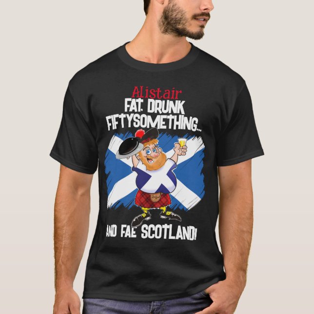 Fat, Drunk, Fiftysomething... and fae SCOTLAND! T-Shirt (Front)