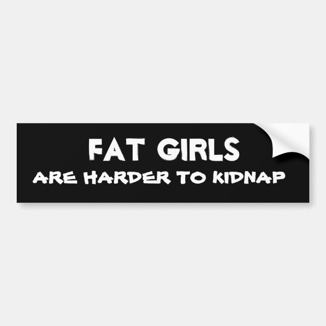Fat Girls are Harder to Kidnap Bumper Sticker (Front)