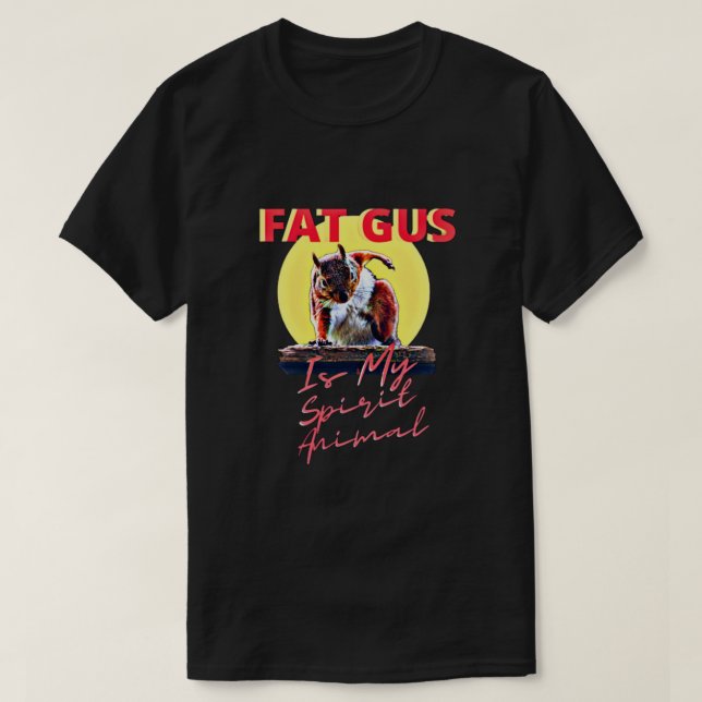Fat Gus Is My Spirit Animal T-Shirt (Design Front)