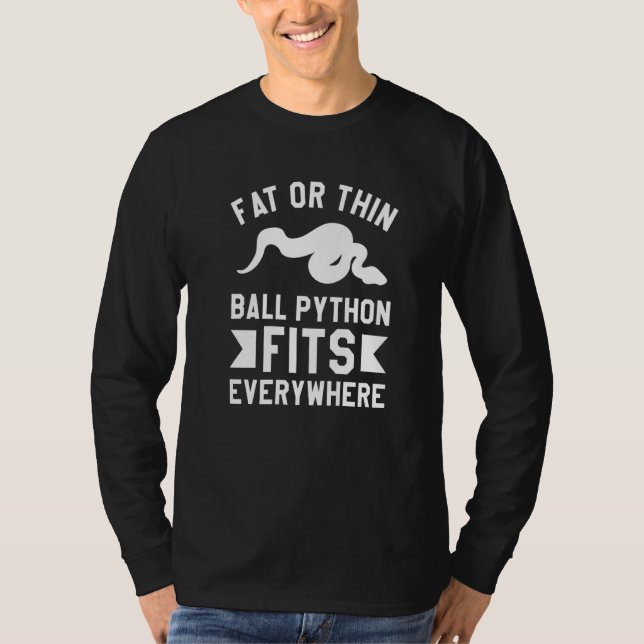 Fat Or Thin Ball Python Fits Everywhere Pythons  1 T-Shirt (Front)