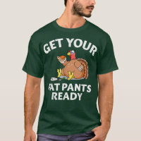 Fat Pants Ready Turkey Feast Food Joke Funny Thank