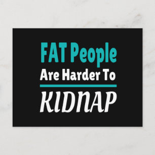 FAT people are harder to kidnap funny Postcard