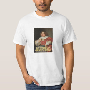 Fat People are Harder to Kidnap - Funny Quote T-Shirt