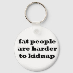 fat people  are harder to kidnap keychain. key ring