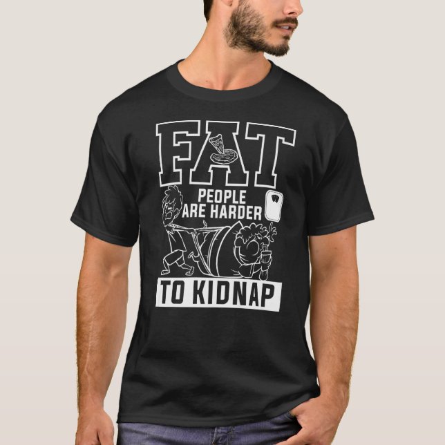 Fat People Are Harder To Kidnap Weight Loss Workou T-Shirt (Front)