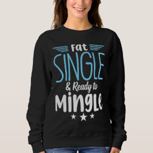 Fat Single & Ready to Mingle bachelor party Sweatshirt