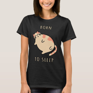 Fat sleeping cat Born to sleep kitty Napping cat S T-Shirt