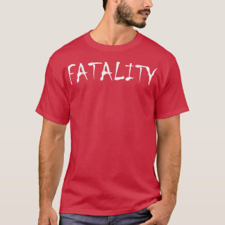 FATALITY   Video Game Gift  For Gamers Geeks Nerd  T-Shirt