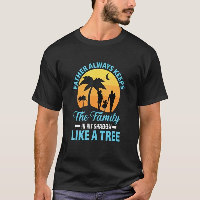 Father always keeps the family in his shadow like  T-Shirt (Front)