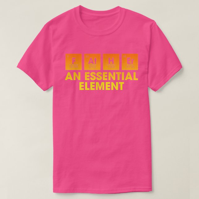 Father An Essential Element Funny Period Fathers D T-Shirt (Design Front)